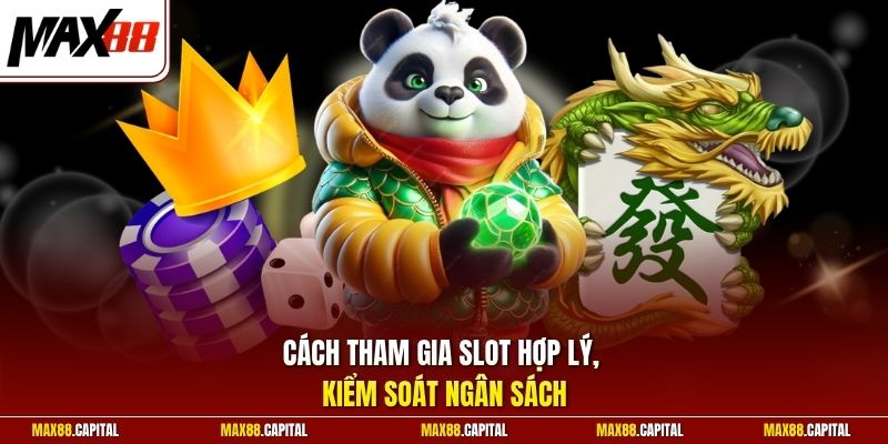 Cách tham gia slot hợp lý, kiểm soát ngân sách
